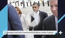 Hedge Fund SAC Fined Record $1.8B For Insider Trading