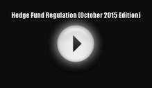 Read Hedge Fund Regulation (October 2015 Edition) Ebook Online